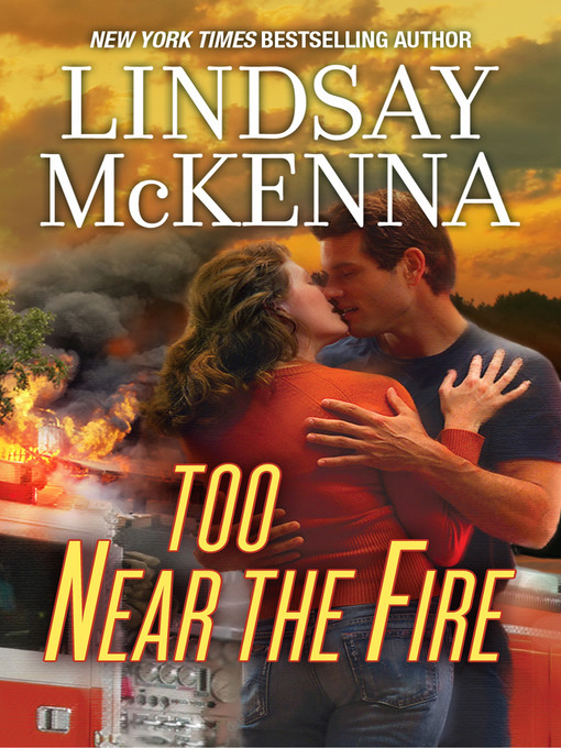 Title details for Too Near the Fire by Lindsay McKenna - Available